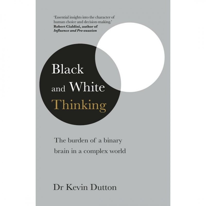 Black and White Thinking: The Burden of a Binary Brain in a Complex World